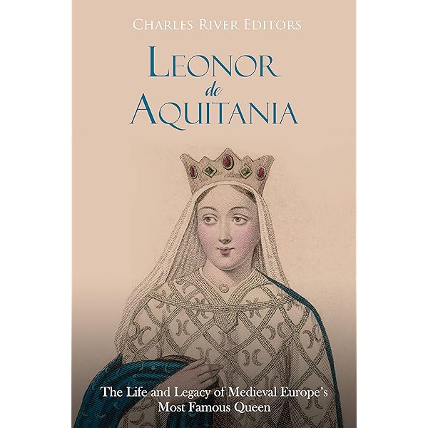Leonor de Aquitania: Biografía y Legado